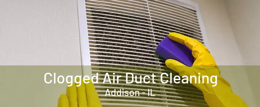  Clogged Air Duct Cleaning Addison - IL