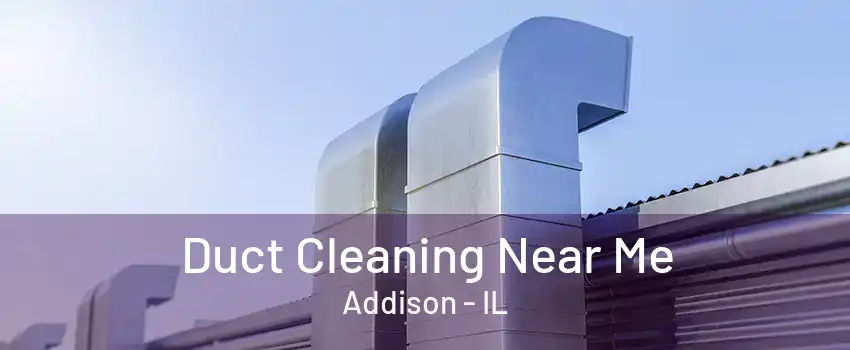  Duct Cleaning Near Me Addison - IL