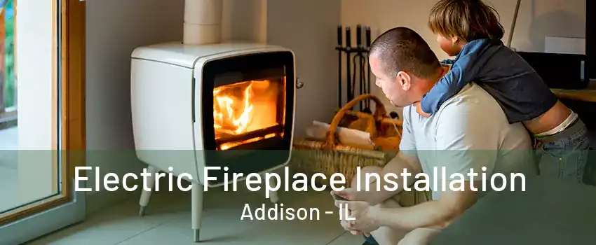  Electric Fireplace Installation Addison - IL