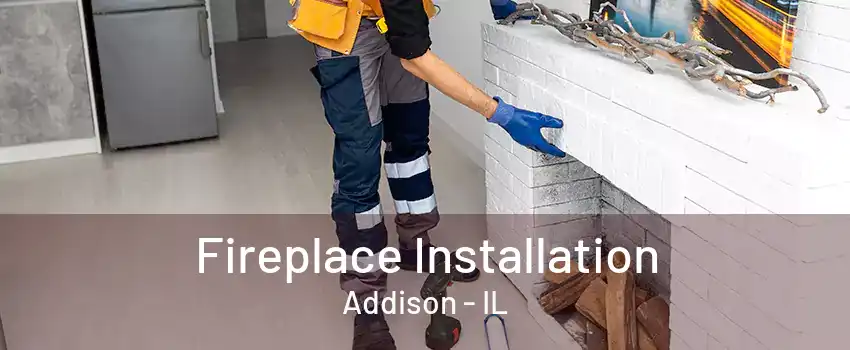  Fireplace Installation Addison - IL