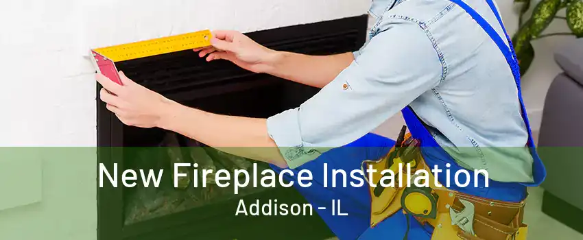  New Fireplace Installation Addison - IL