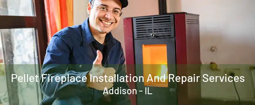  Pellet Fireplace Installation And Repair Services Addison - IL