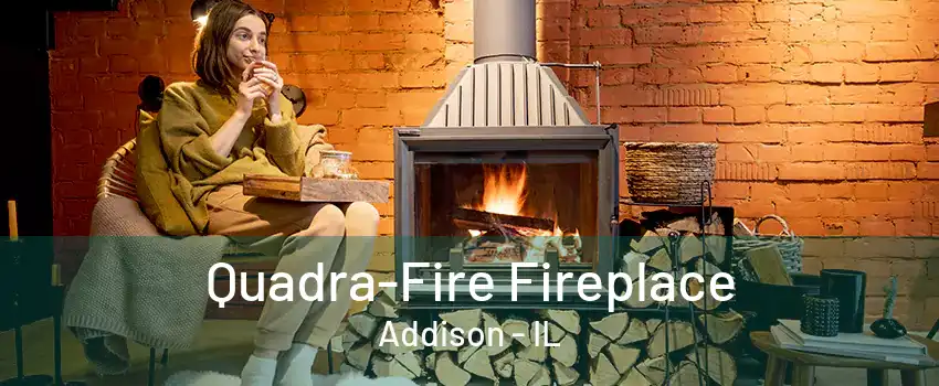  Quadra-Fire Fireplace Addison - IL