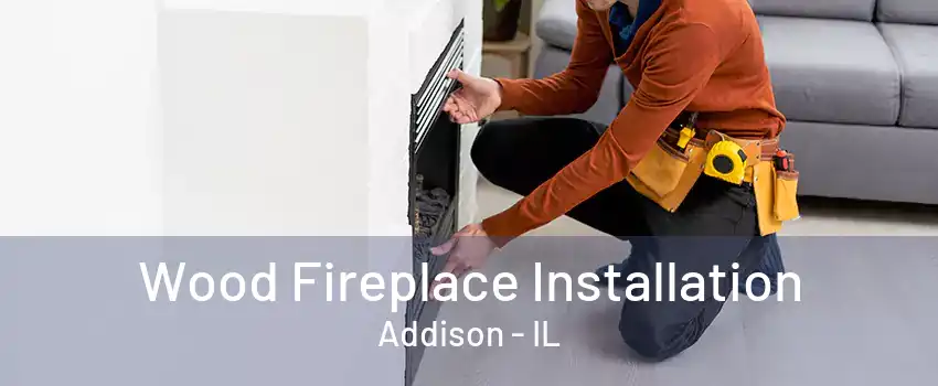  Wood Fireplace Installation Addison - IL